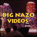 Big Nazo Videos!